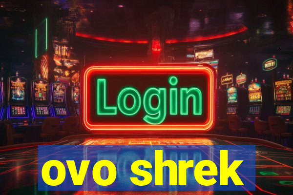 ovo shrek