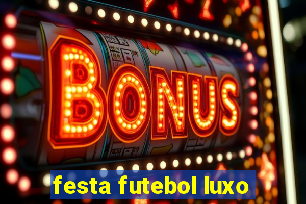 festa futebol luxo