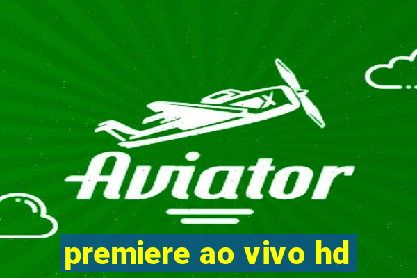 premiere ao vivo hd