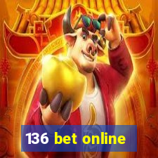 136 bet online