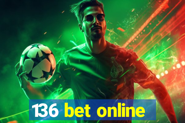 136 bet online