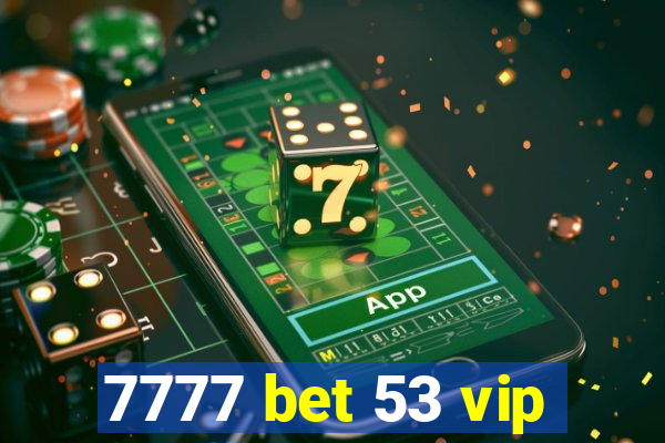 7777 bet 53 vip