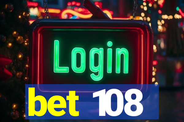 bet 108