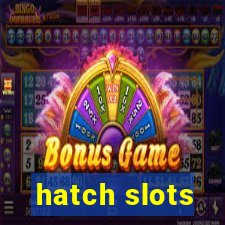 hatch slots