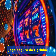 jogo seguro do tigrinho