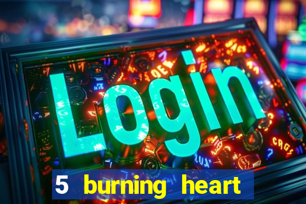 5 burning heart slot recenzie