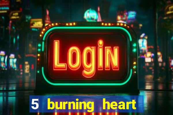 5 burning heart slot recenzie