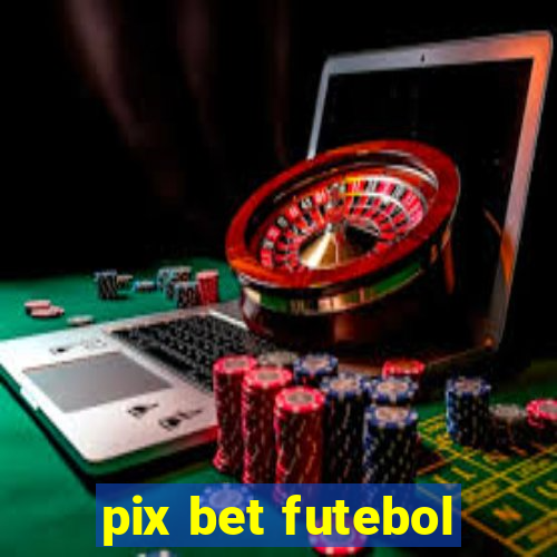 pix bet futebol