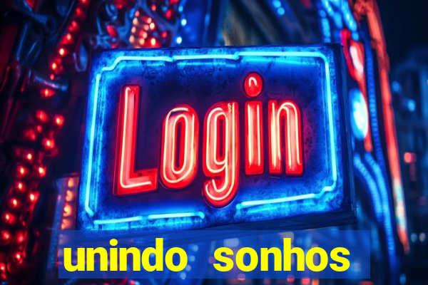 unindo sonhos reclame aqui