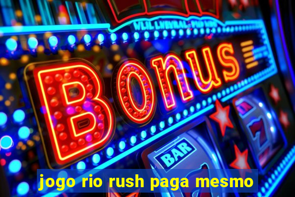 jogo rio rush paga mesmo