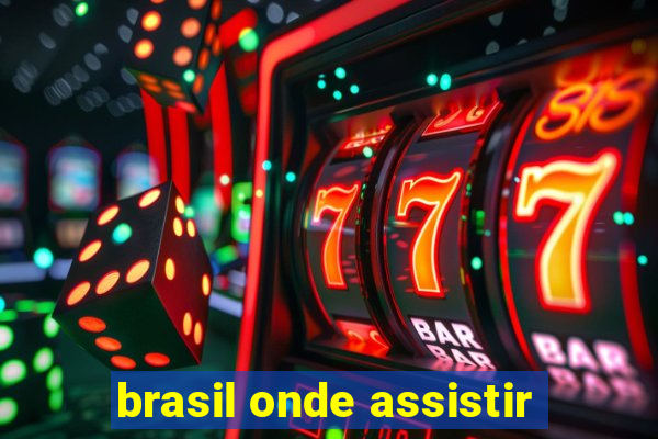 brasil onde assistir