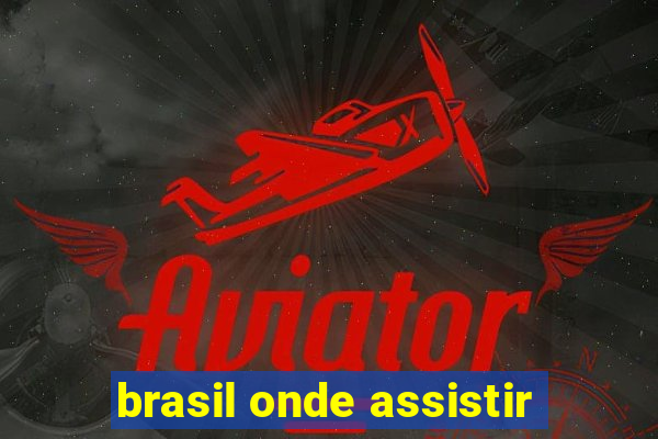 brasil onde assistir