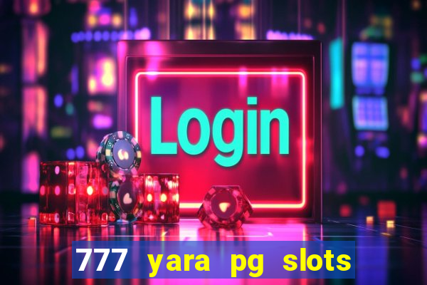 777 yara pg slots paga mesmo