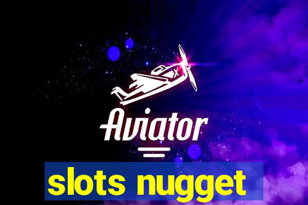 slots nugget