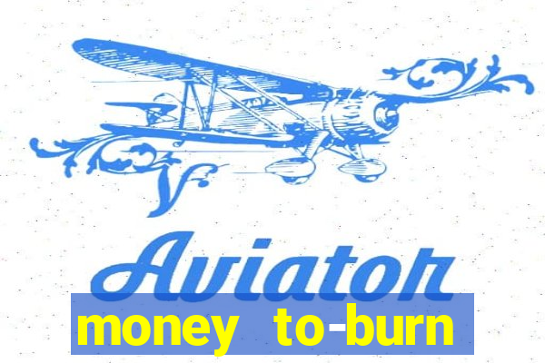 money to-burn system pt br