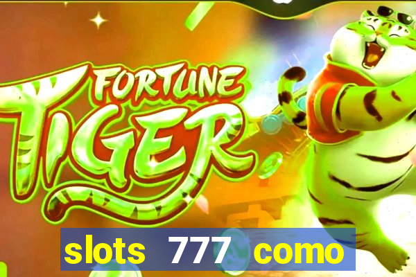 slots 777 como sacar dinheiro