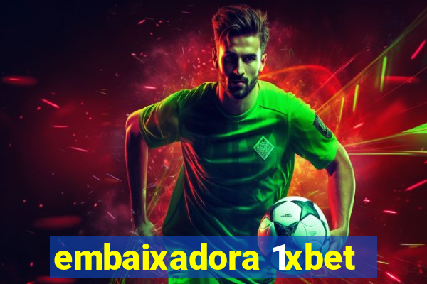 embaixadora 1xbet