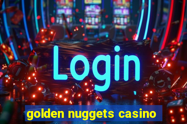 golden nuggets casino