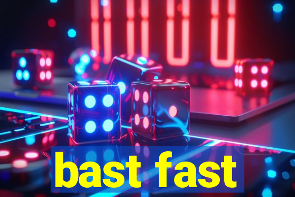 bast fast