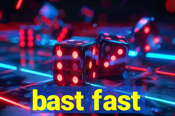 bast fast