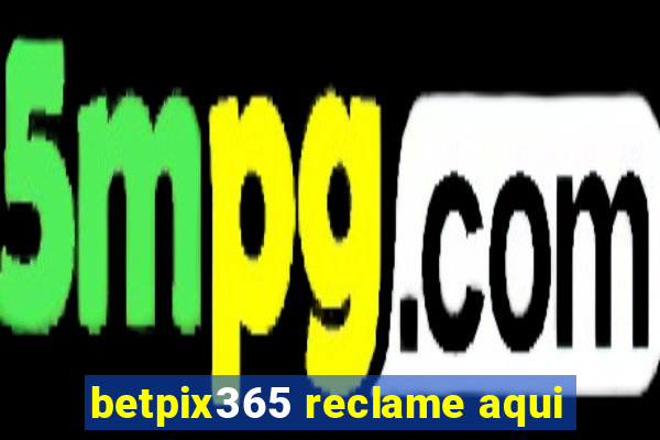 betpix365 reclame aqui