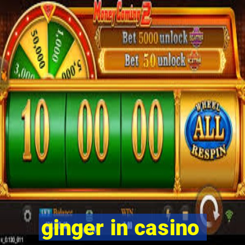 ginger in casino