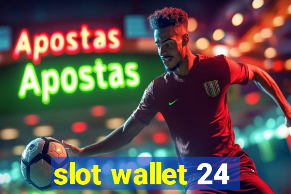 slot wallet 24