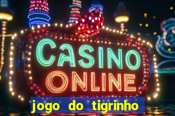 jogo do tigrinho funciona mesmo