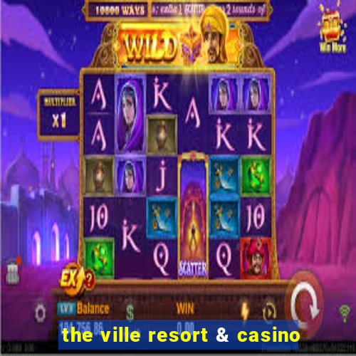 the ville resort & casino