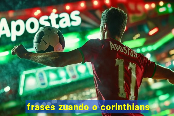 frases zuando o corinthians