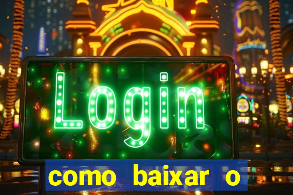 como baixar o aplicativo estrela bet