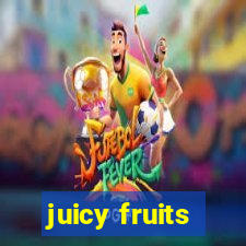 juicy fruits