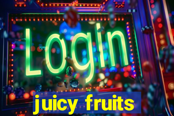 juicy fruits