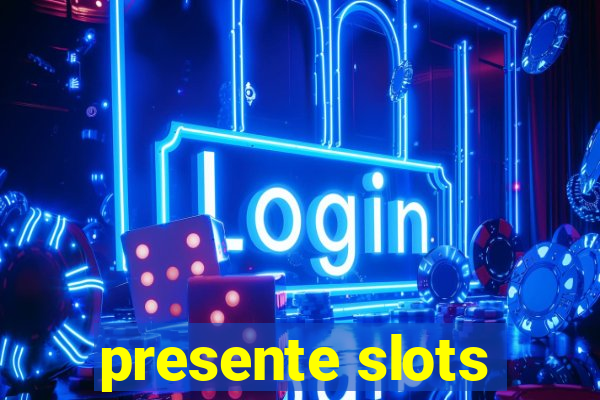 presente slots