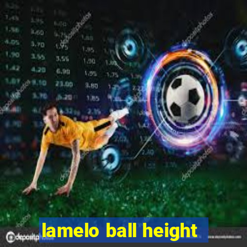 lamelo ball height