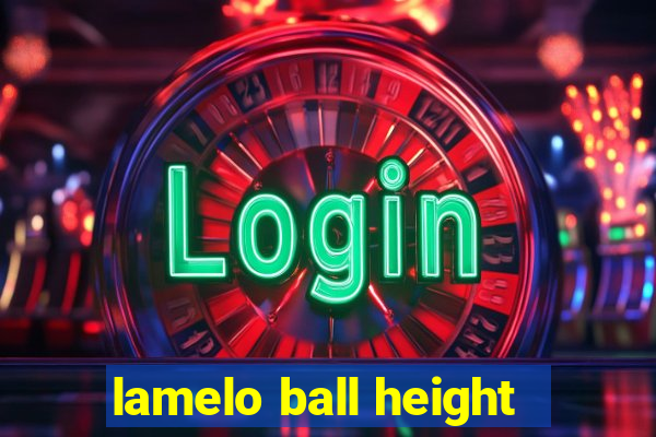 lamelo ball height