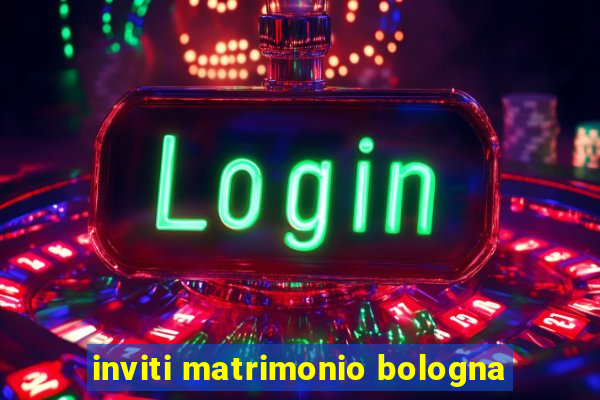 inviti matrimonio bologna