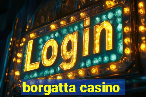 borgatta casino