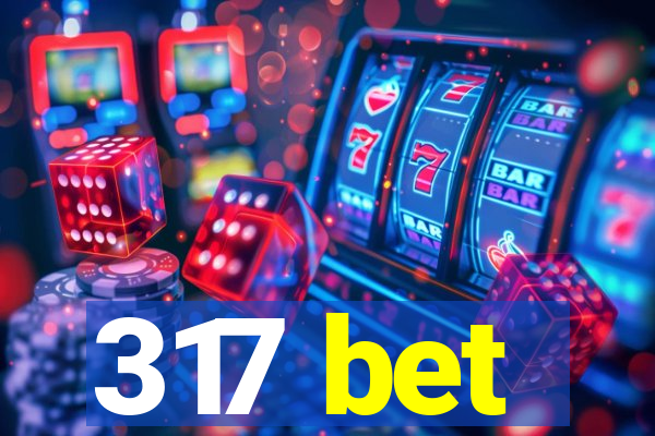 317 bet