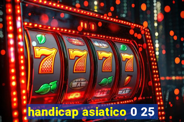 handicap asiatico 0 25