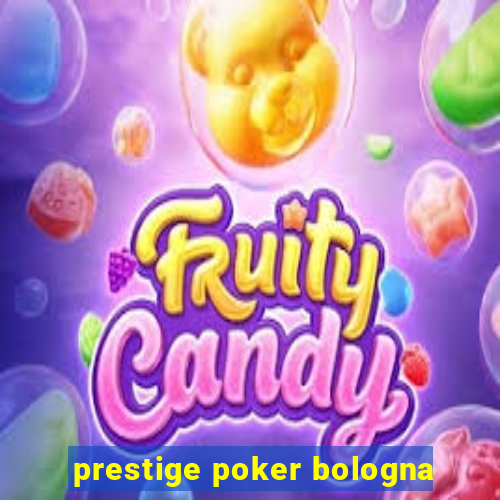 prestige poker bologna