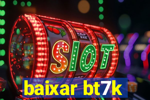 baixar bt7k