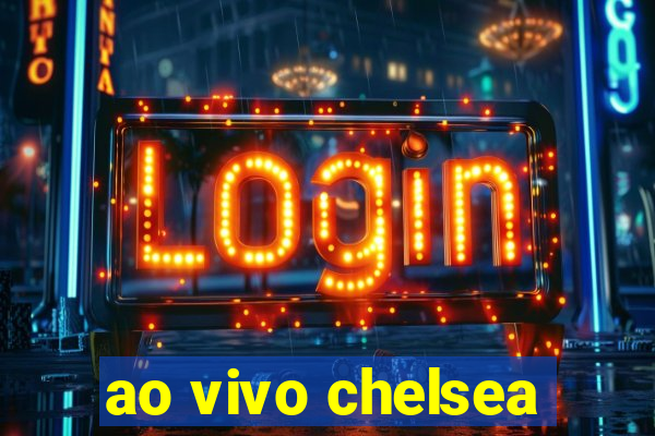 ao vivo chelsea