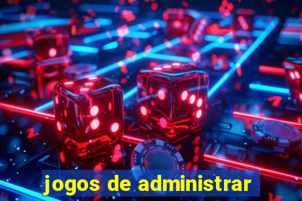 jogos de administrar