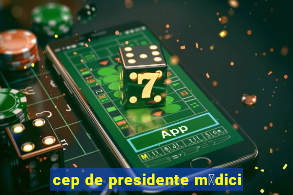 cep de presidente m茅dici