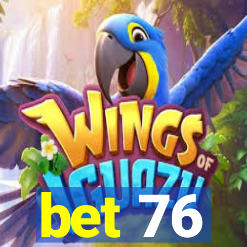 bet 76