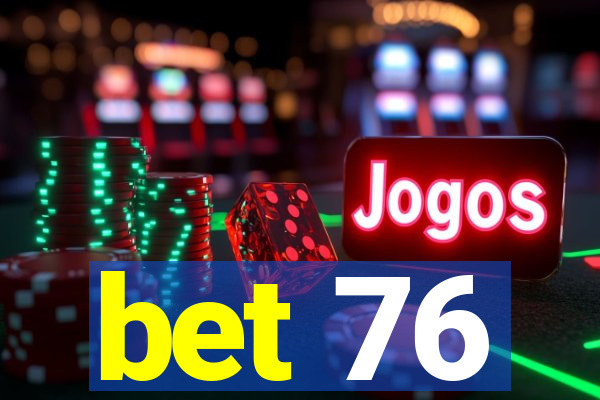 bet 76