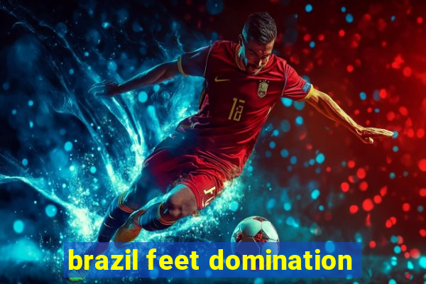 brazil feet domination