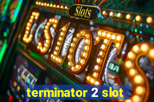 terminator 2 slot