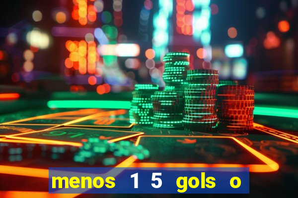 menos 1 5 gols o que significa